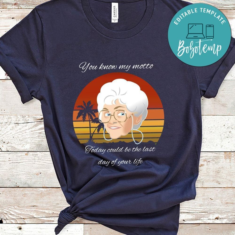 Golden Girl, Today Could Be The Last Day Of Your Life Shirt