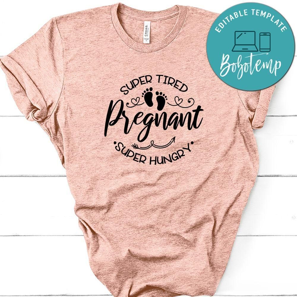 Pregnancy Super Tired, Super Hungry, Pregnant Shirt