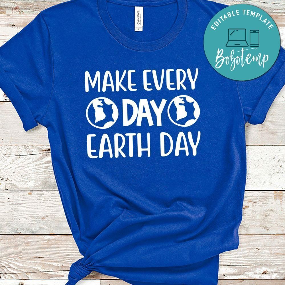 Make every Day Earth Day Shirt