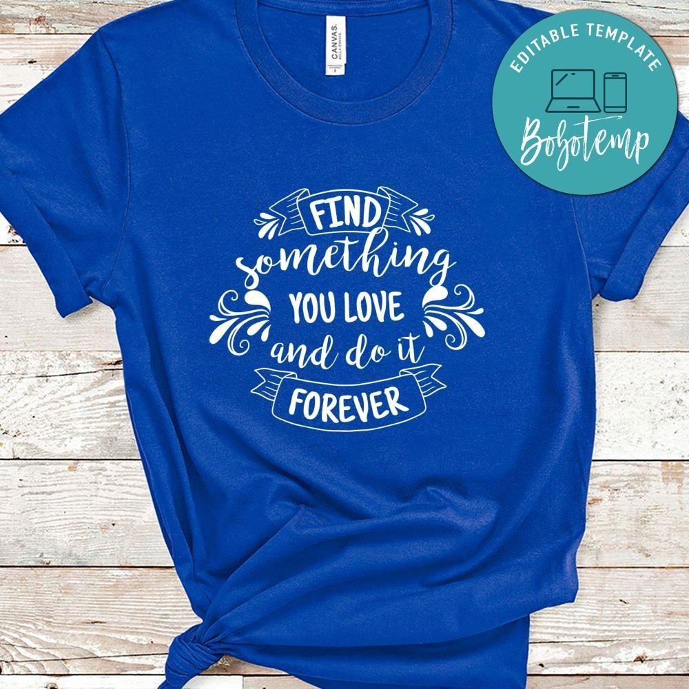 Find Something You Love And Do It Forever Shirt