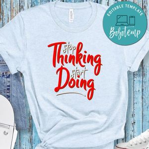 Stop Thinking Start Doing Shirt