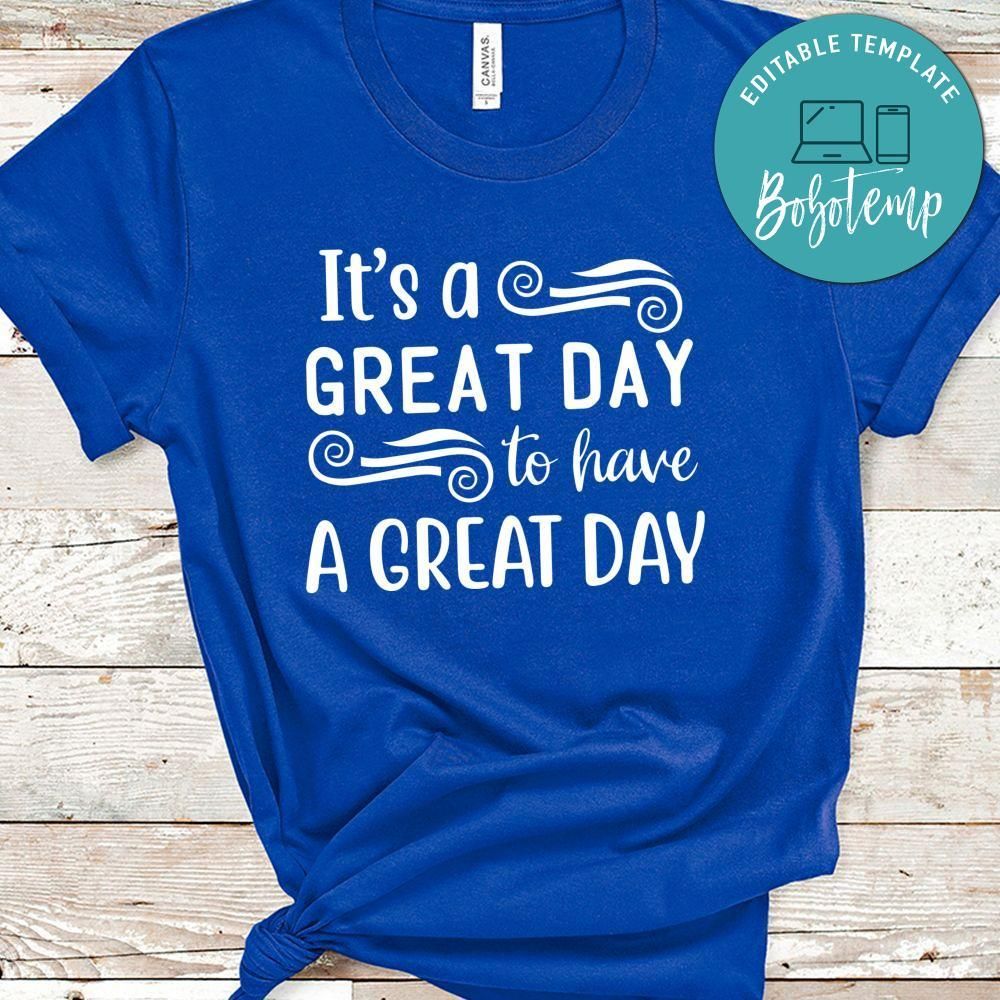 It's A Great Day To Have A Great Day Shirt