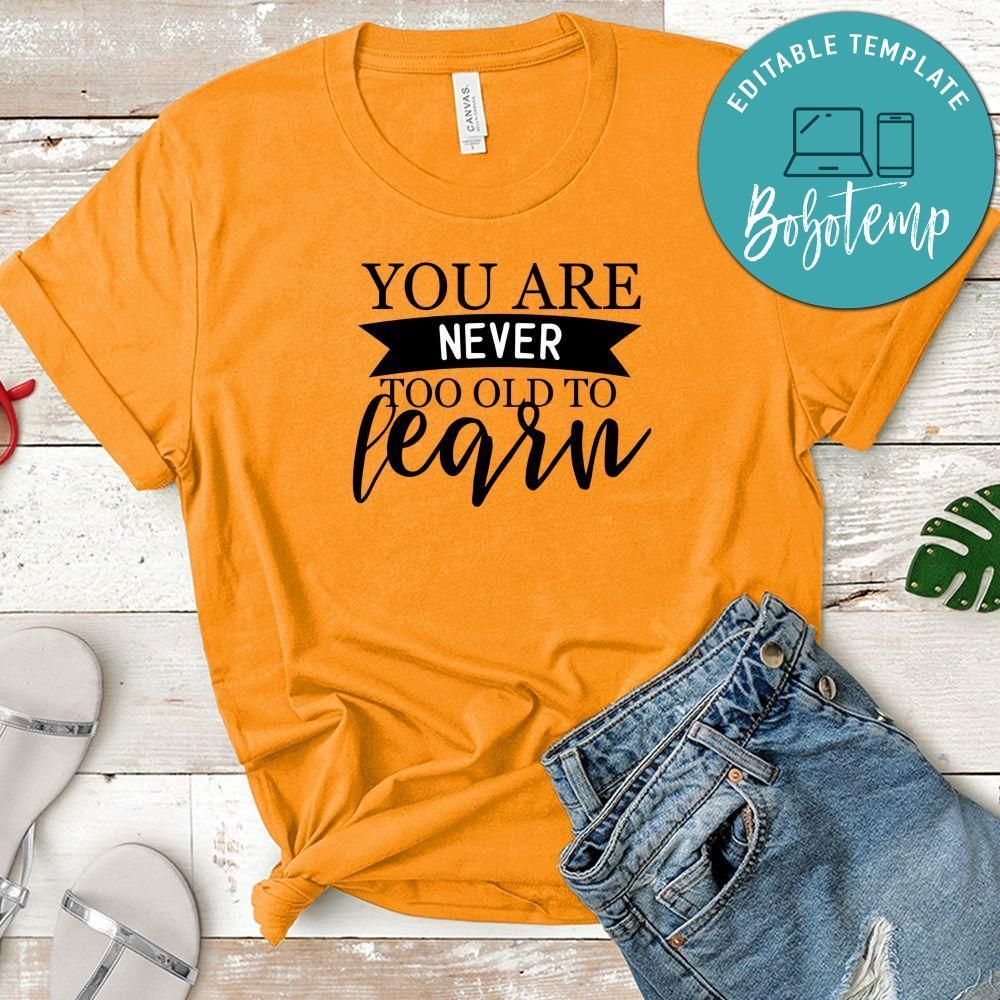 You Are Never Too Old To Learn Shirt