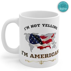 Funny American  Gifts. I'm Not Yelling I'm American Mug
