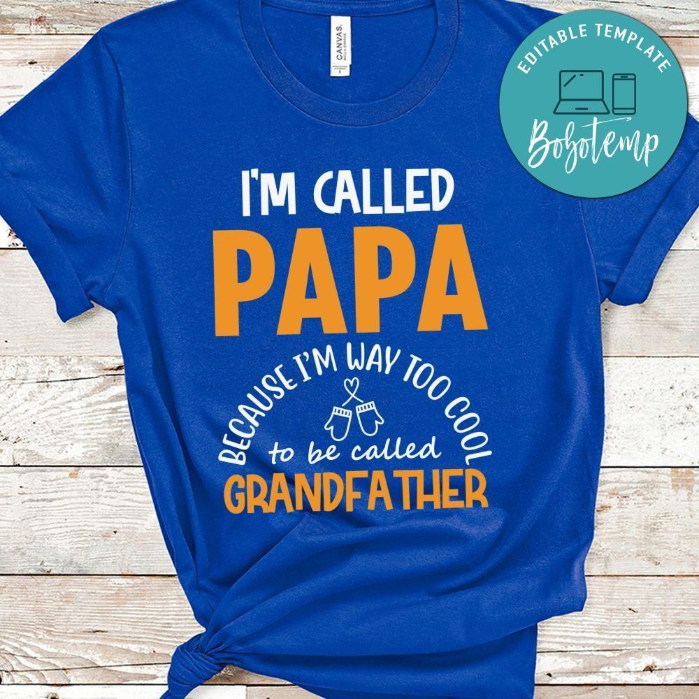 I’m Called Papa Because I’m Way Too Cool To Be Called Grandfather Shirt