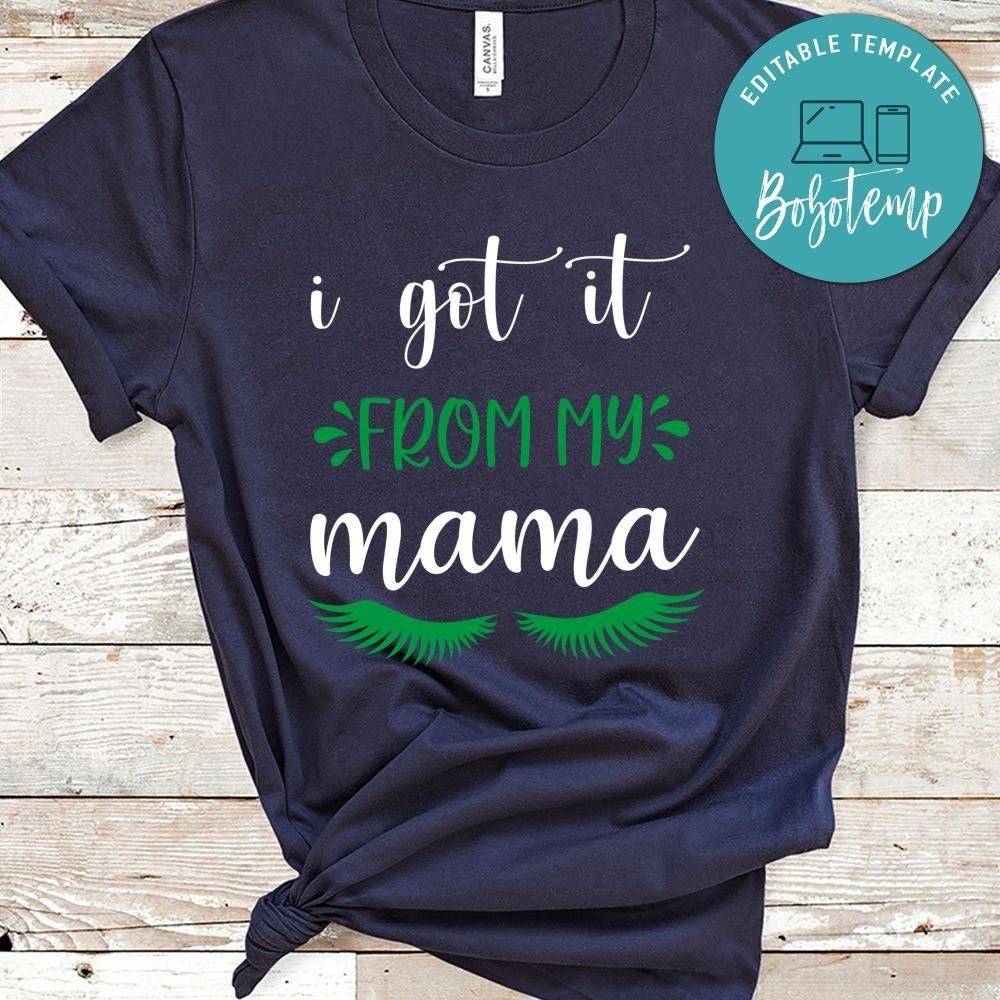 I Got It From My Mama Shirt