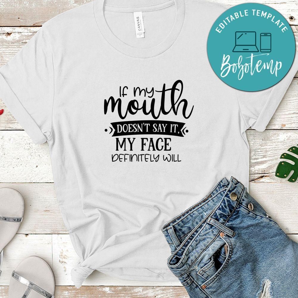 If My Mouth Doesn’t Say It, My Face Definitely Will T-Shirt