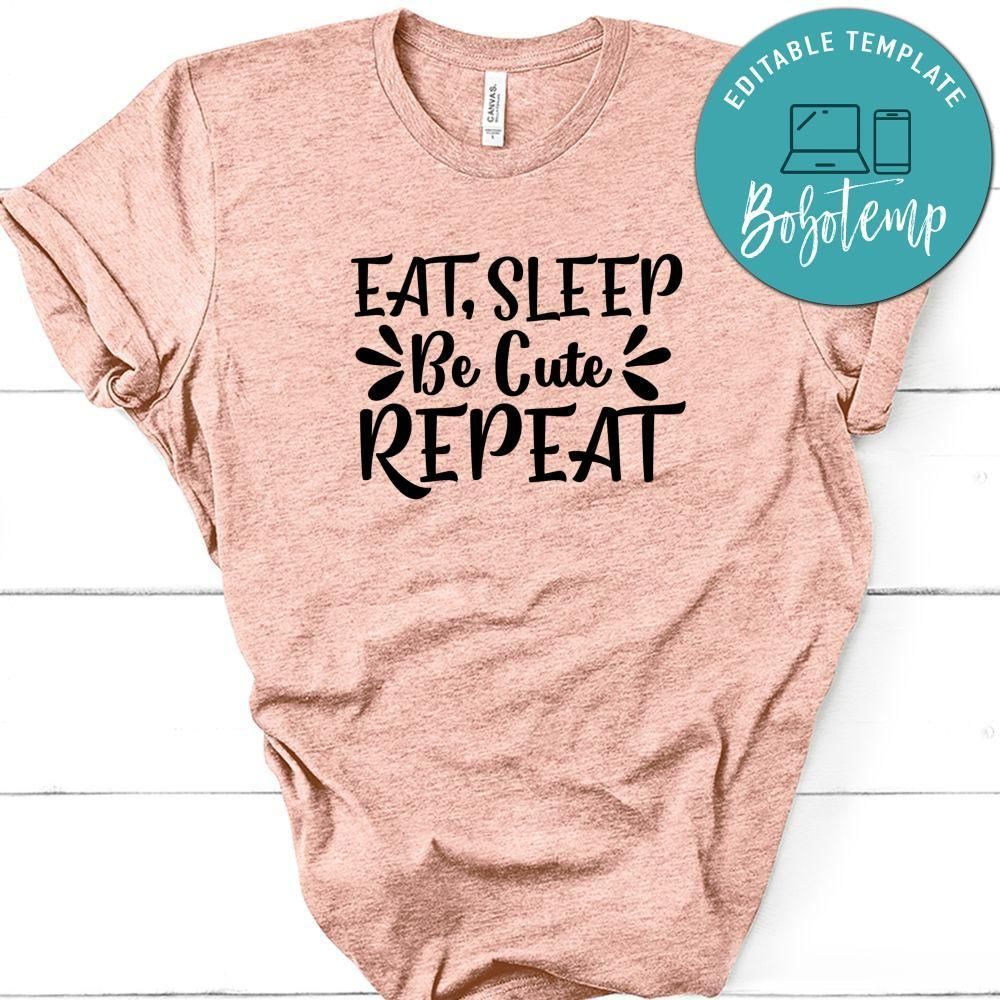 Eat, Sleep, Be Cute, Repeat T-Shirt