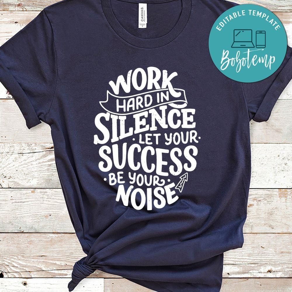 Work Hard In Silence Let Your Success Be Your Noise Shirt
