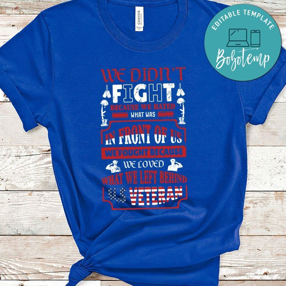 We Didn't Fight Because We Hated What Was In Front Of, US Veteran Shirt