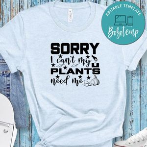 Sorry I Can't My Plants Need Me No2 Shirt