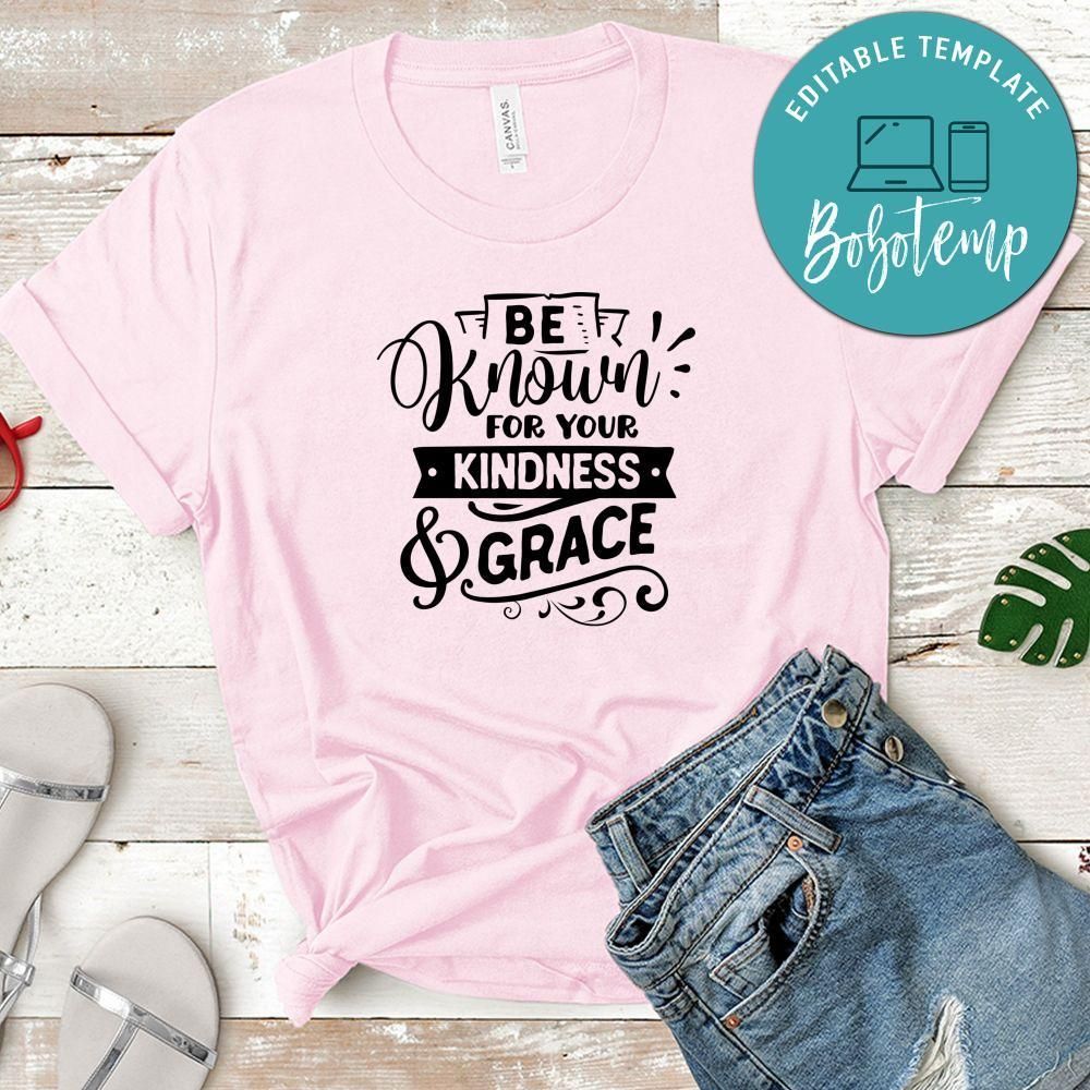 Be Kown For Your Kindness Shirt