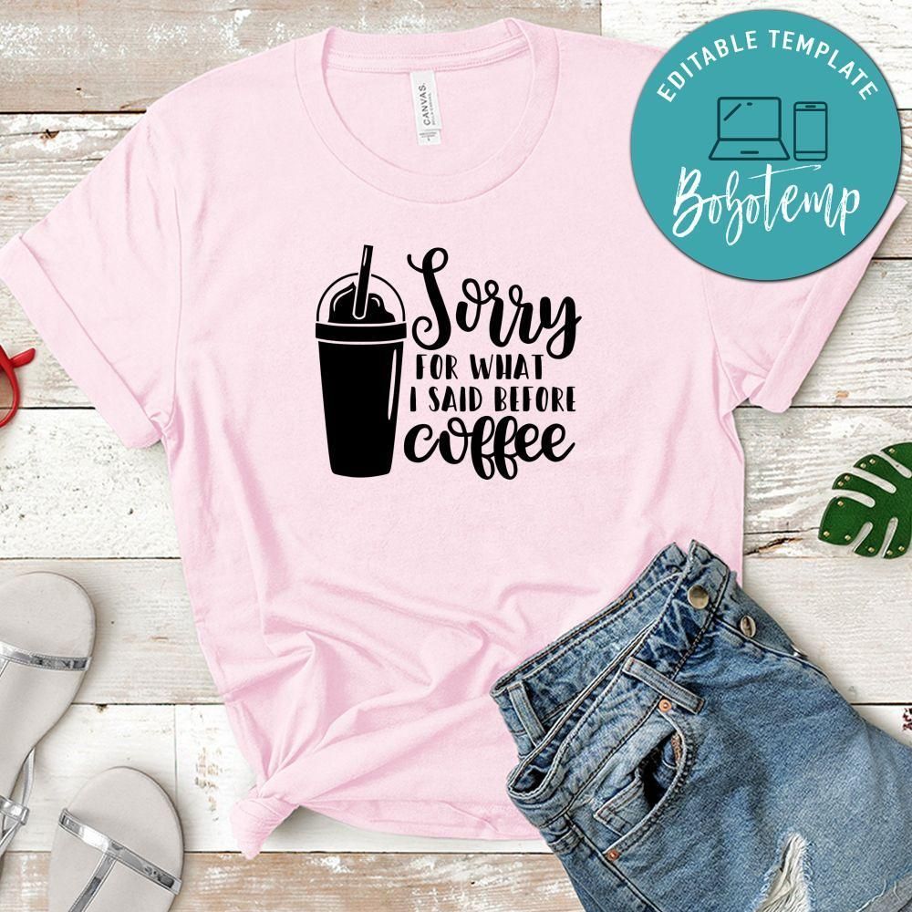 Sorry For What I Said Before Coffee T-Shirt