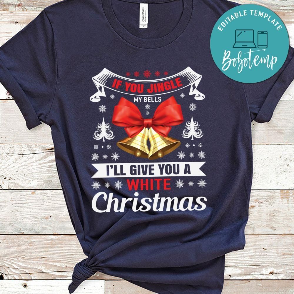 If You Jingle My Bells I’ll Give You A White Christmas Shirt