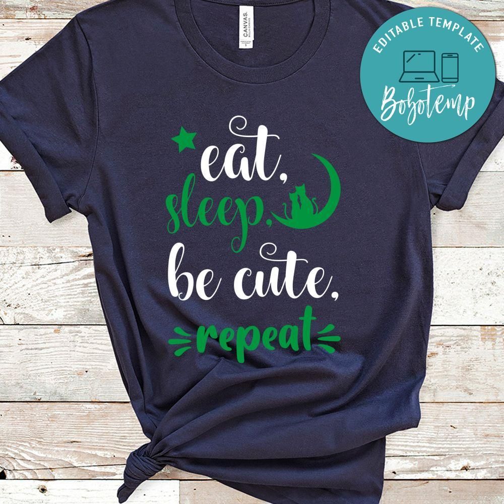 Eat, Sleep, Be Cute, Repeat Shirt