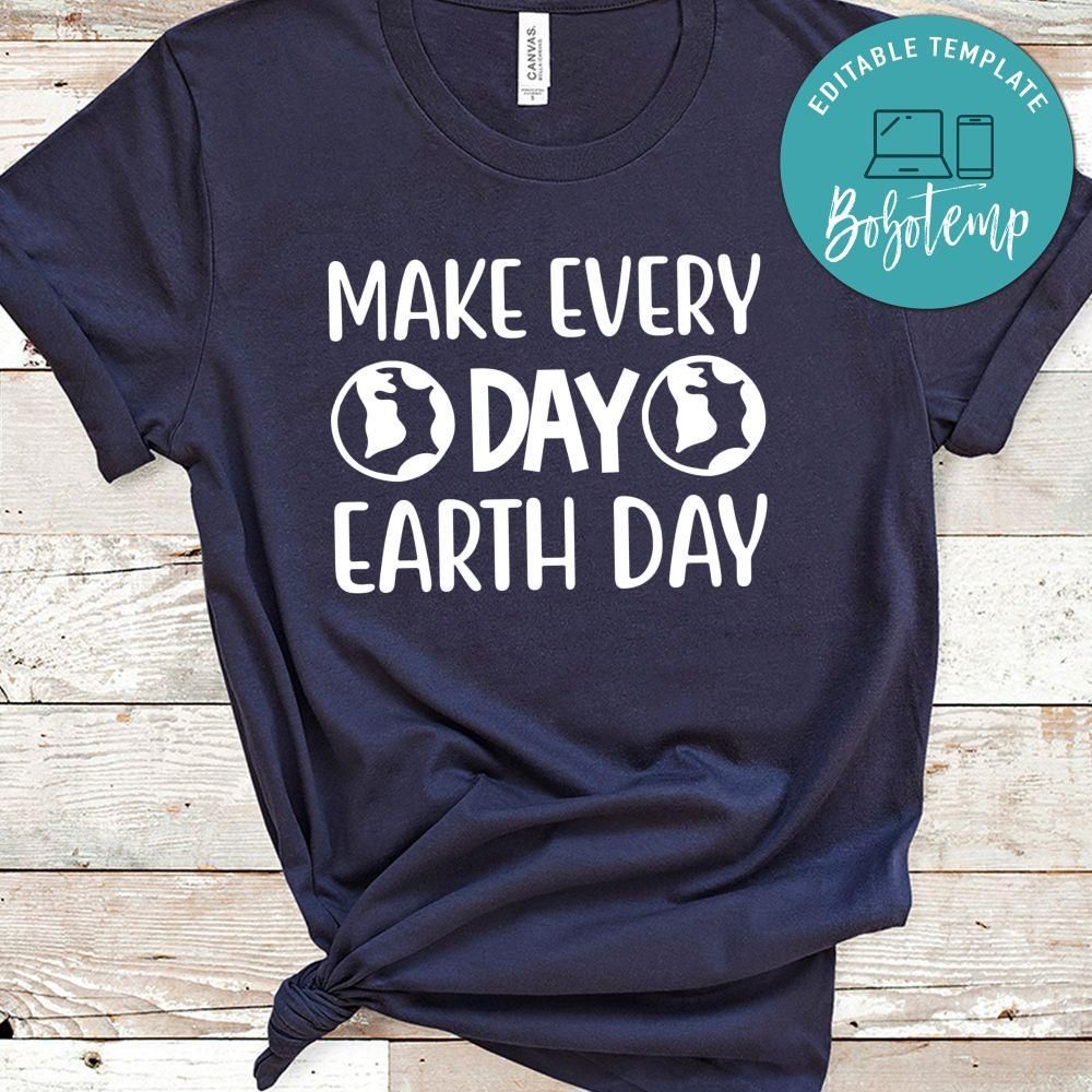 Make every Day Earth Day Shirt