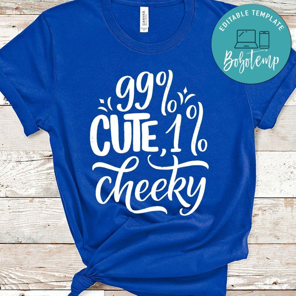 99% Cute 1% Cheeky Shirt