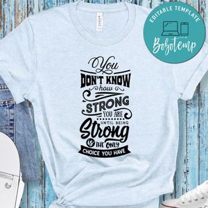 You Don't Know How Strong You Are Shirt