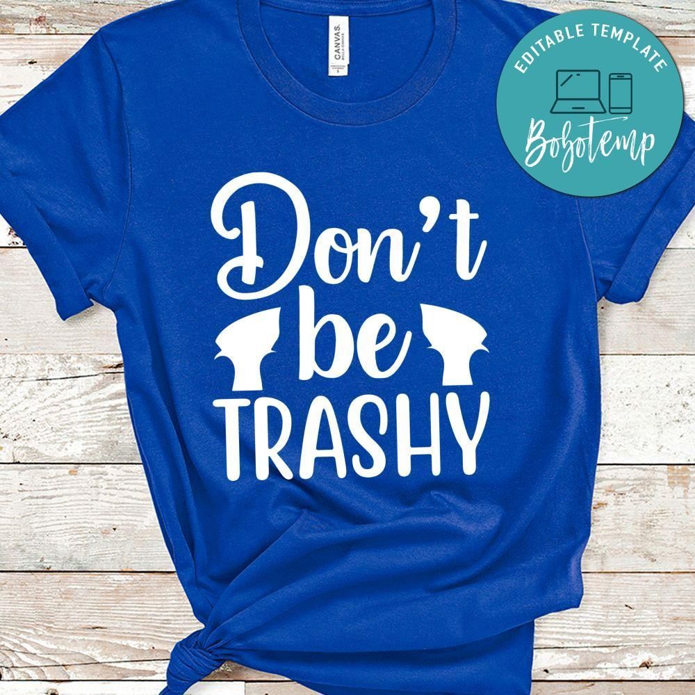 Don't Be Trashy Shirt