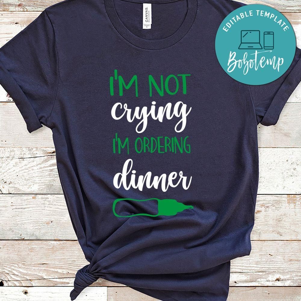 I'm Not Crying, I'm Ordering Dinner Shirt