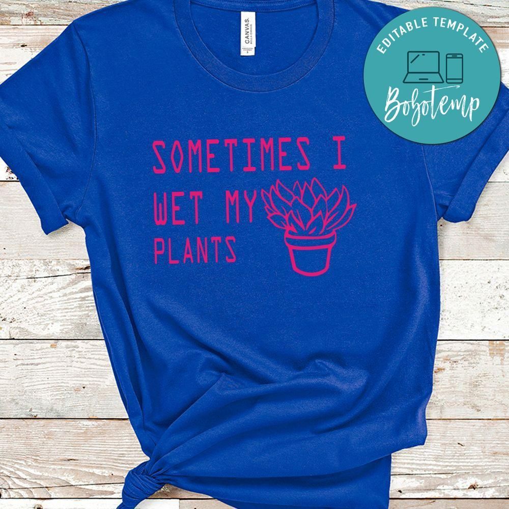 Sometimes I Wet My Plants No2 Shirt