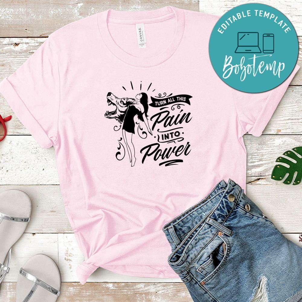 Turn All This Pain Into Power Shirt