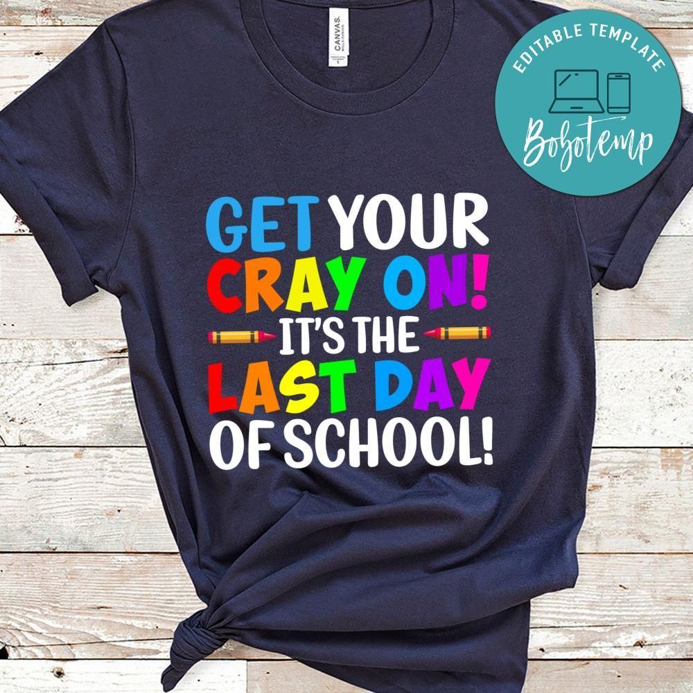Get Your Cray On It's The Last Day of School Shirt