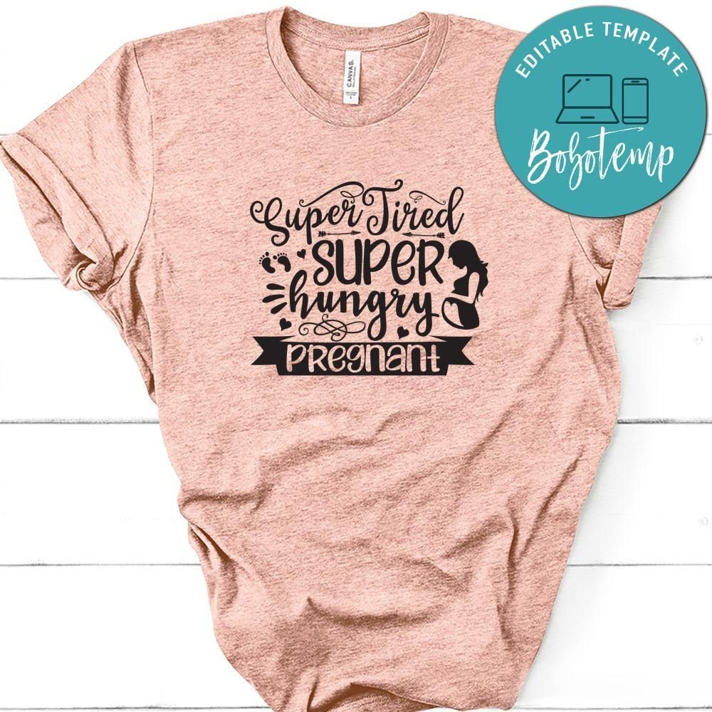 Super Tired, Super Hungry, Pregnant Shirt