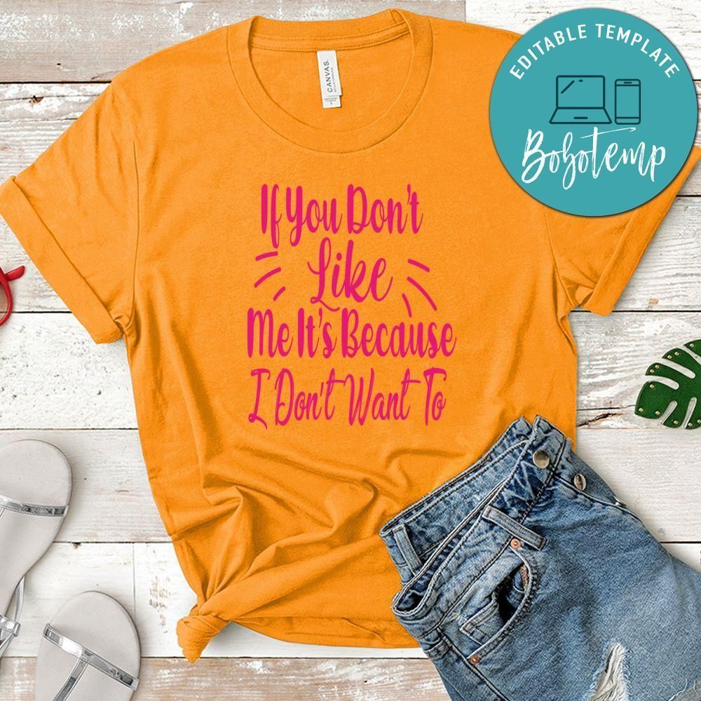 If You Don't Like Me It's Because I Don't Want To Shirt