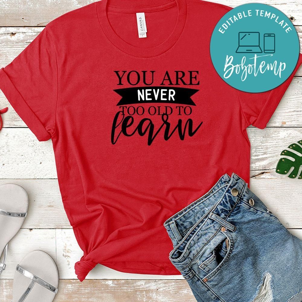 You Are Never Too Old To Learn Shirt