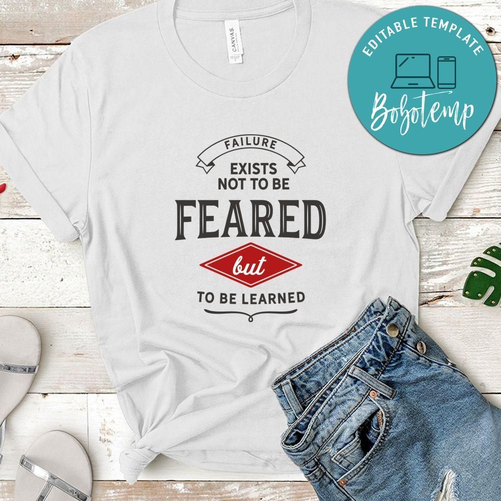 Failure Exists Not To Be Feared But To Be Learned Shirt