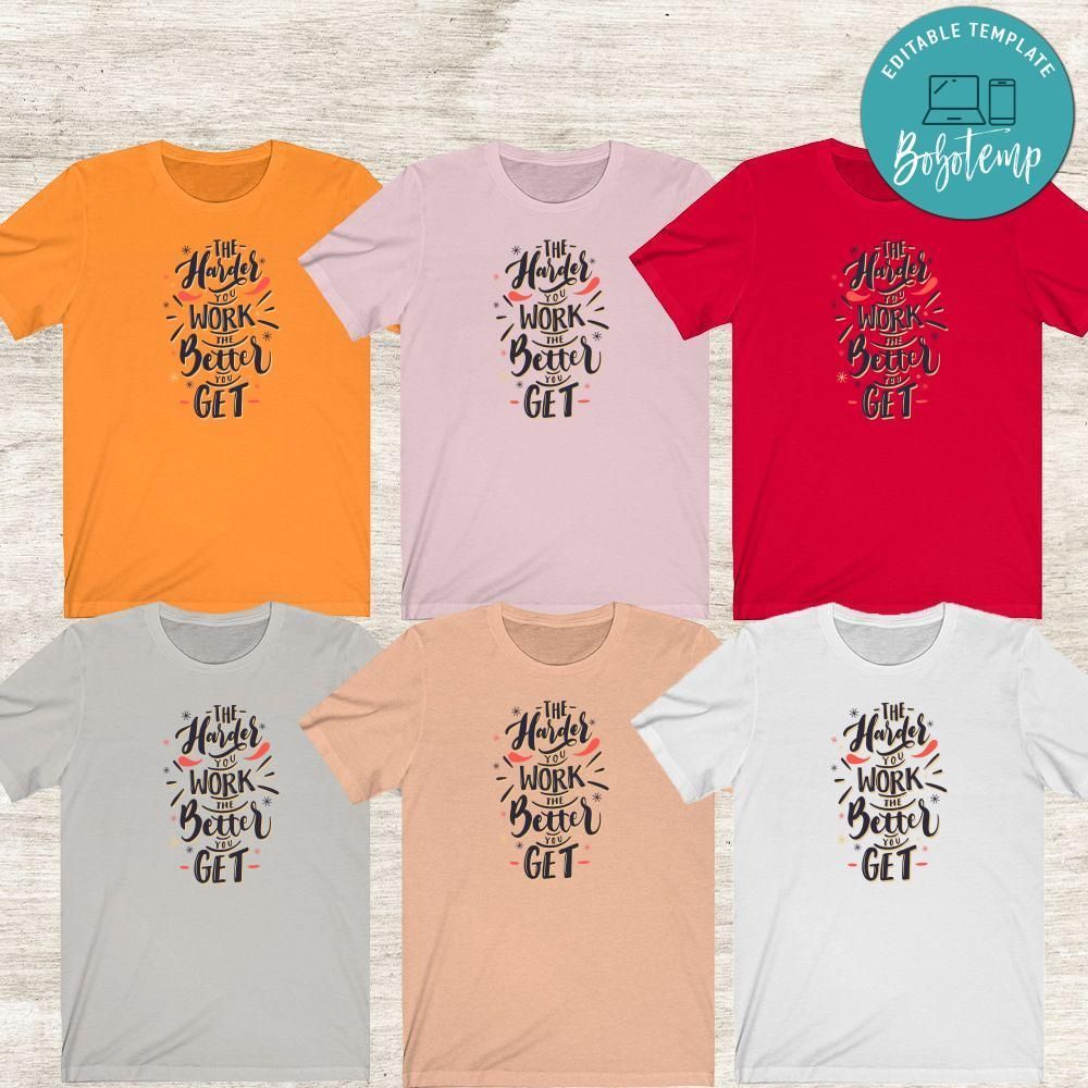 The Harder You Work The Better You Get Shirt