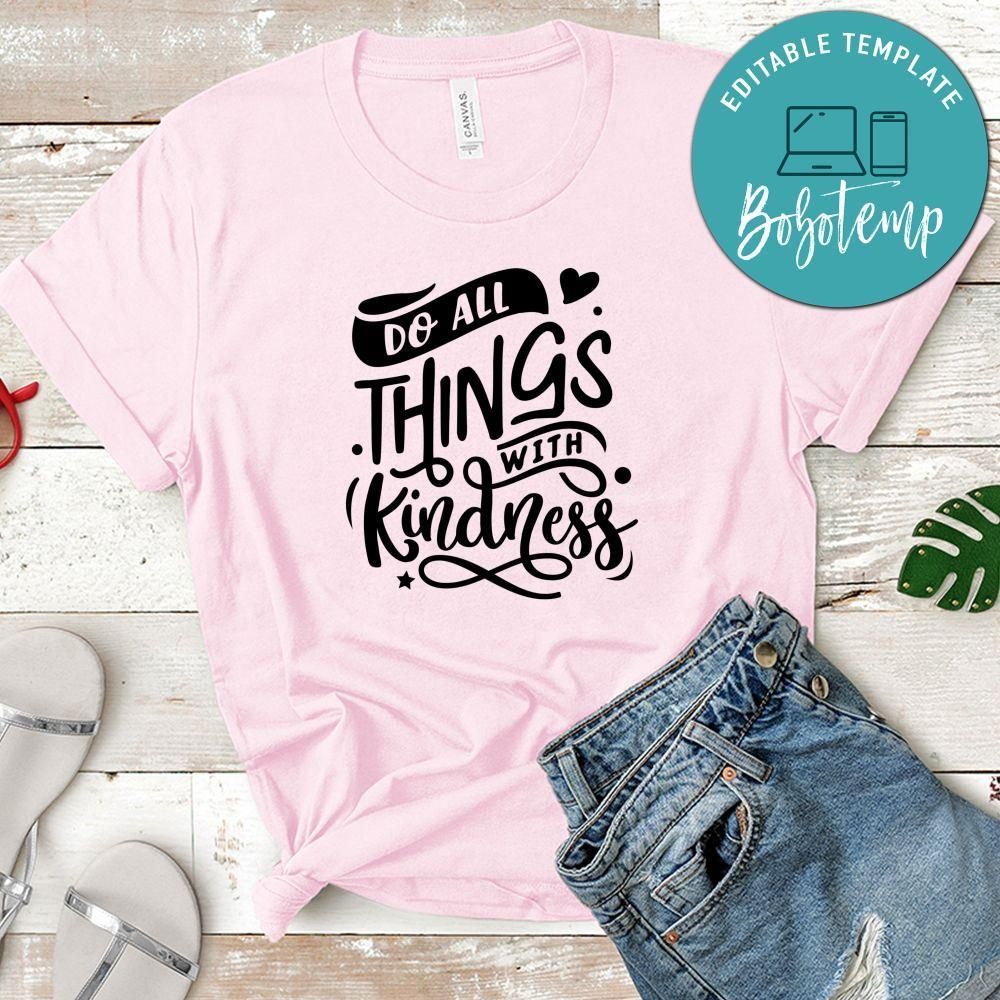 Do All Things With Kindness Shirt