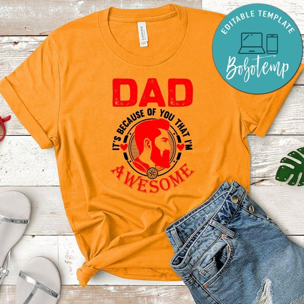 Dad It's Because Of You That I'm Awesome Shirt