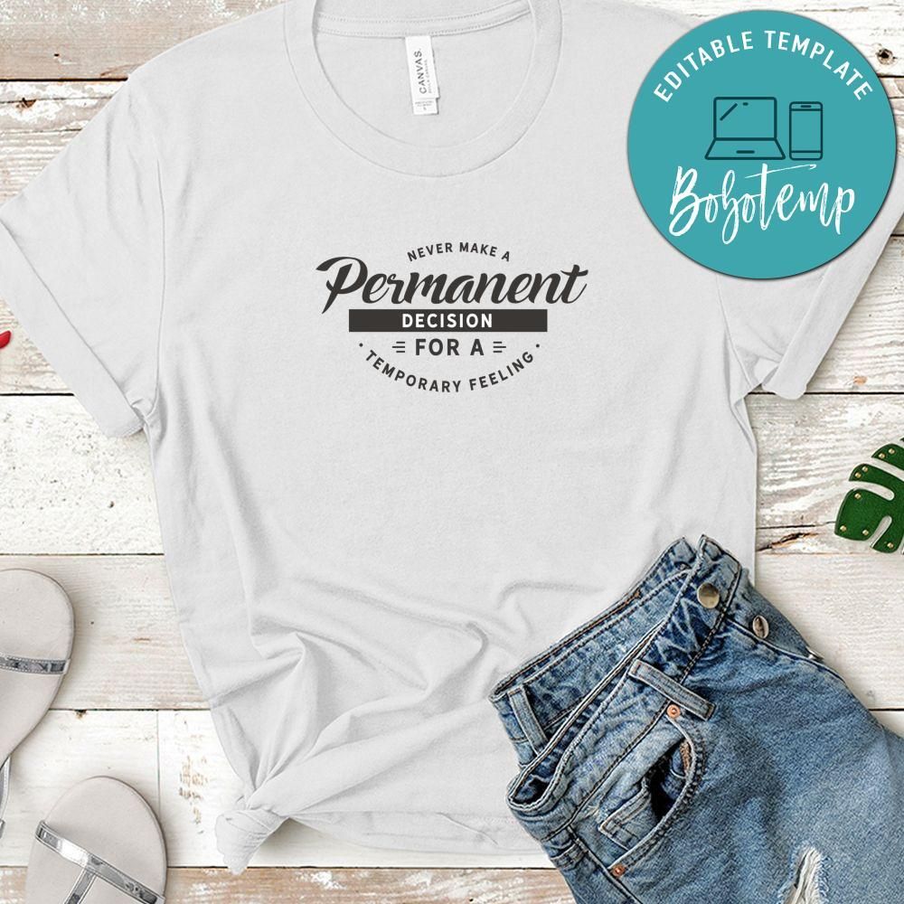 Never Make A Permanent Decision For A Temporary Feeling Shirt