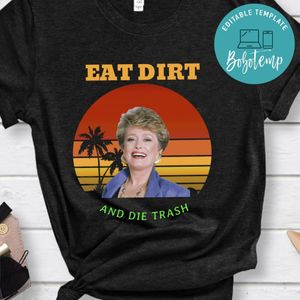 Eat Dirt And Die Trash Shirt