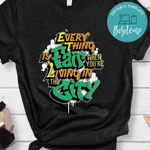 Every Thing Is Fair When You're Living In The City Shirt