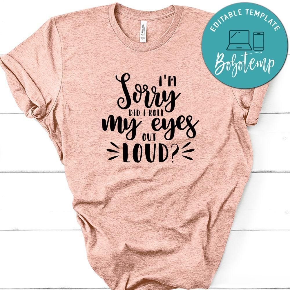 Funny I'm Sorry Did I Roll My Eyes Out Loud Shirt