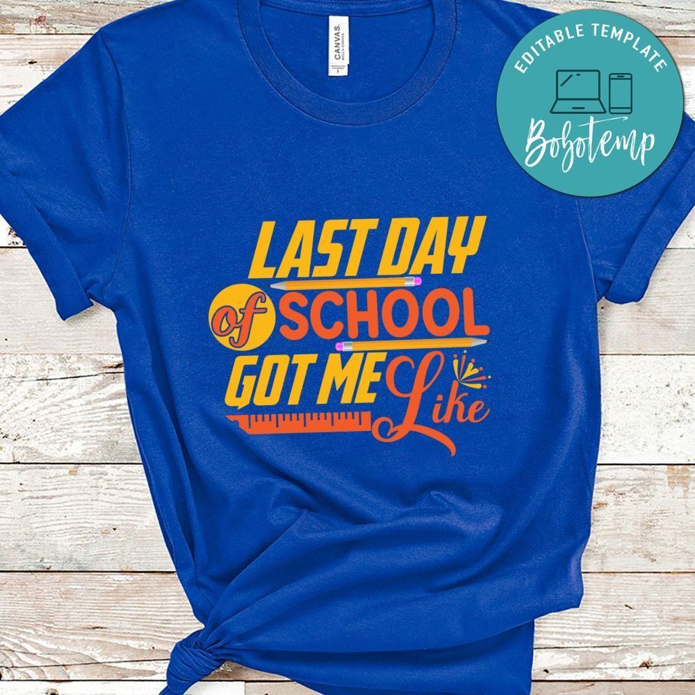 Last Day Of School Got Me Like Shirt