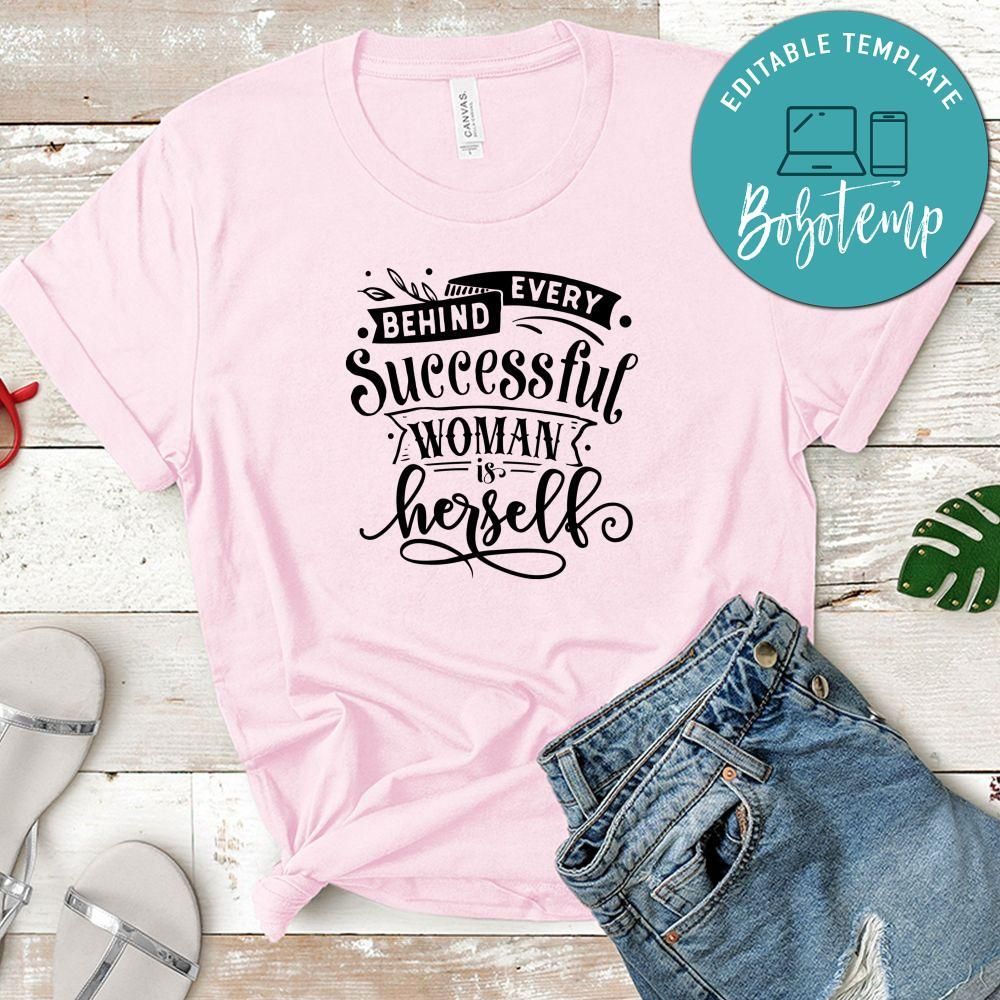 Behind Every Successful Woman Is Herself Shirt