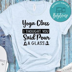 Yoga Class I Thought You Said Pour A Glass Shirt