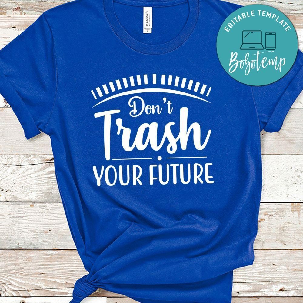 Don't Trash Your Future Shirt