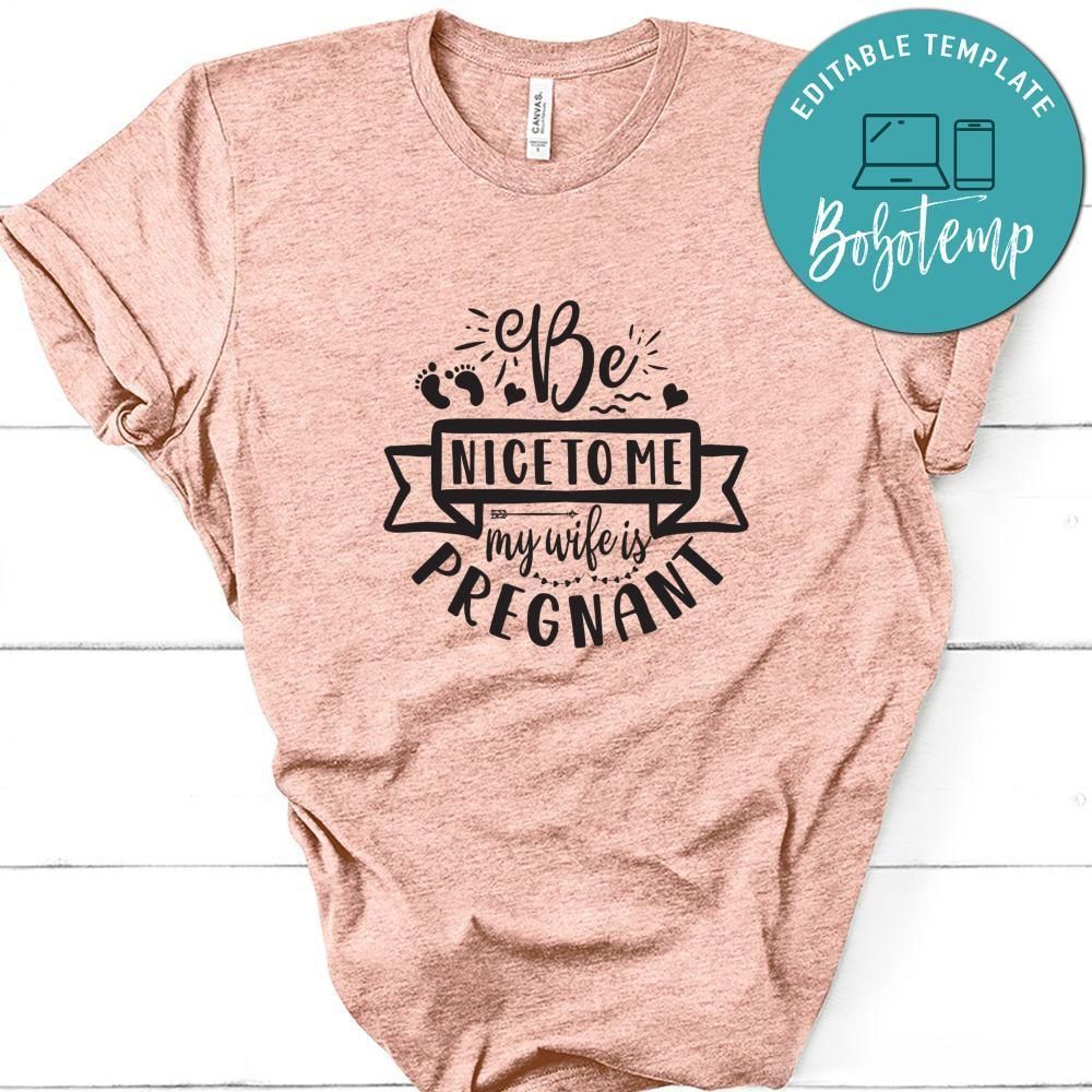 Be Nice To Me My Wife Is Pregnant Shirt