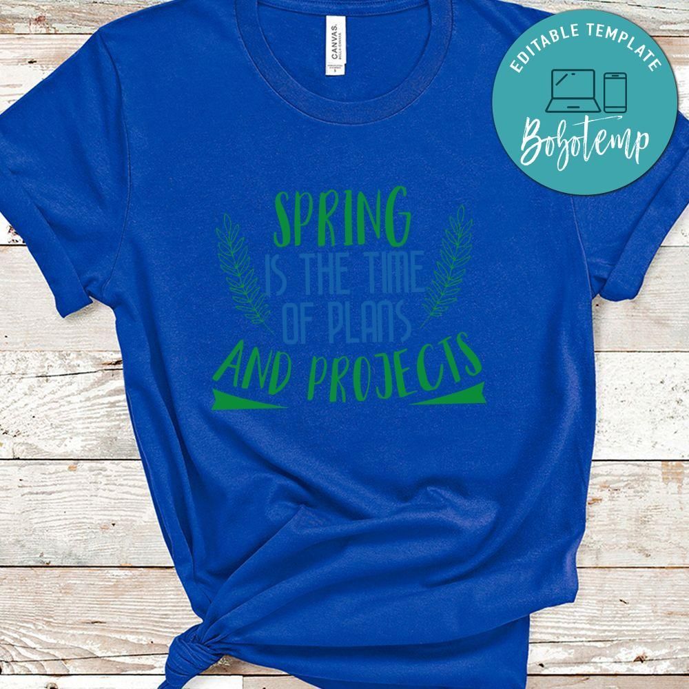 Spring is the Time of Plans and Projects Shirt