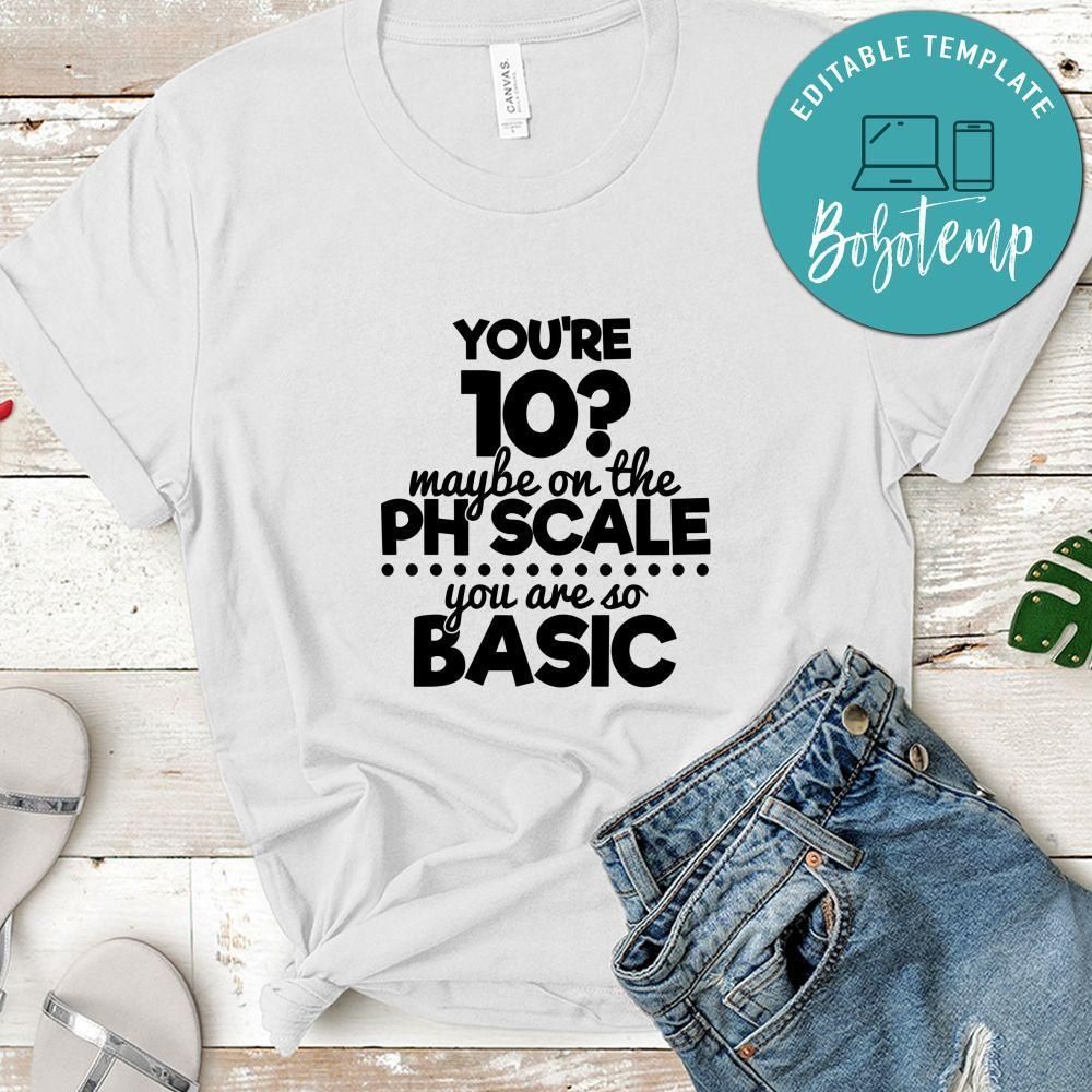 Youre Maybe On The Ph Scale You Are So Basic Shirt