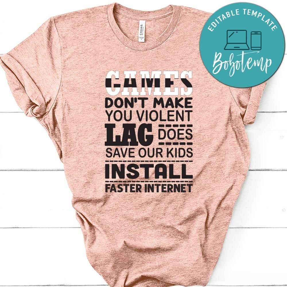 Games Don't Make You Violent Lag Does Save Our Kids Install Faster Internet Shirt