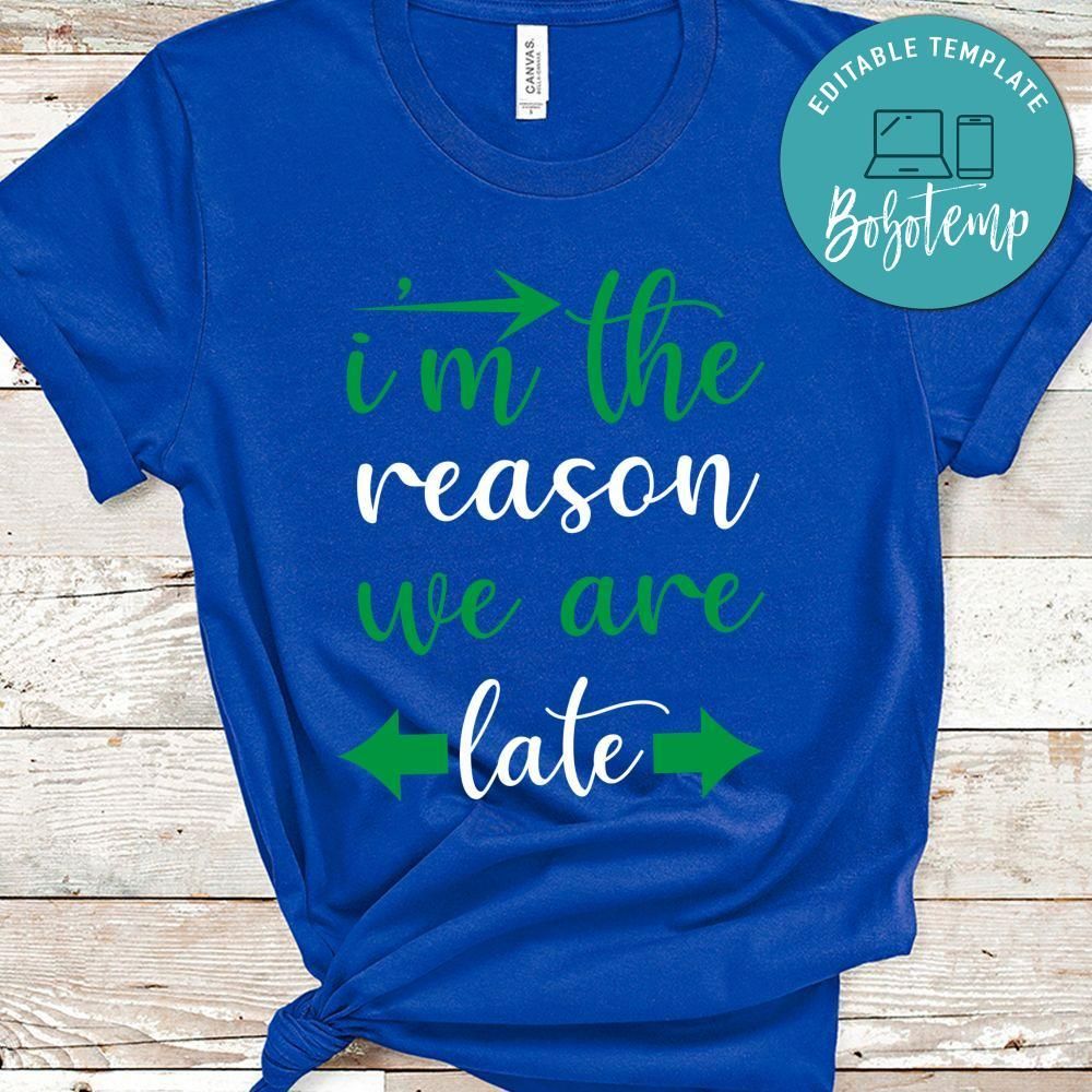 I'm The Reason We Are Late Shirt