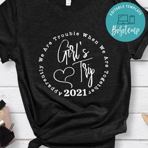 Girl's Trip Apparently We Are Trouble When We Are Together Shirt