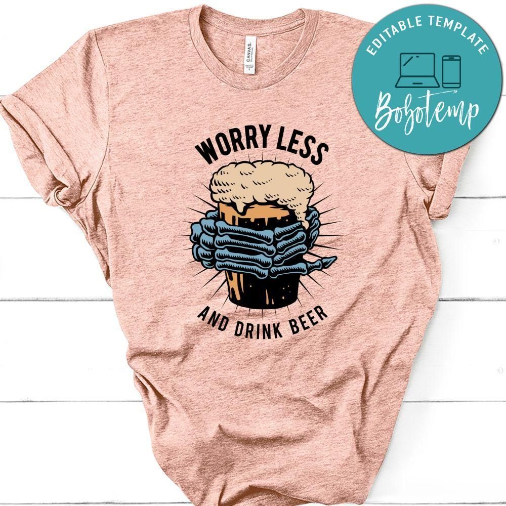 Worry Less And Drink Beer Shirt