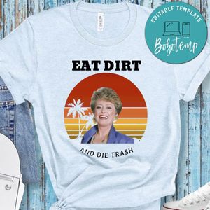 Golden Girls Shirt, Eat Dirt And Die Trash Shirt
